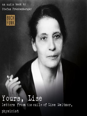cover image of Yours, Lise--Letters from the exile of Lise Meitner, physicist
